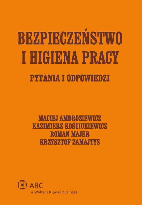 ABC. Bezpieczeństwo i higiena pracy. Pytania i odpowiedzi