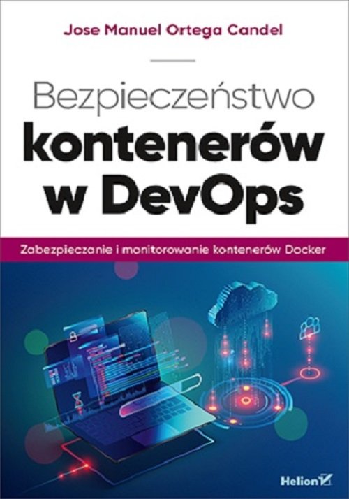 Bezpieczeństwo kontenerów w DevOps Zabezpieczanie i monitorowanie kontenerów Docker
