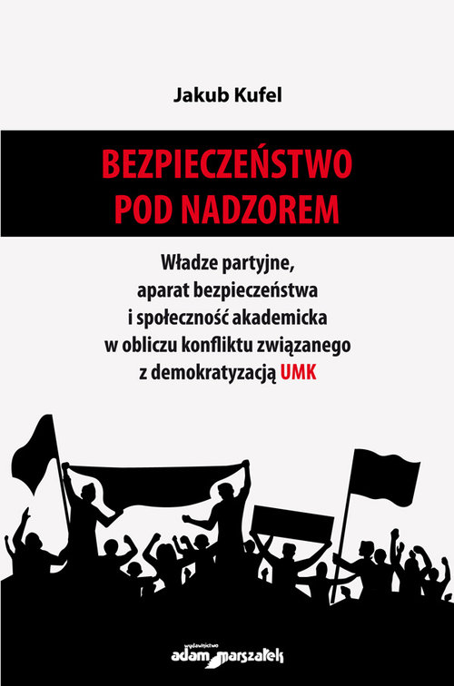 Bezpieczeństwo pod nadzorem Władze partyjne, aparat bezpieczeństwa i społeczność akademicka w oblicz