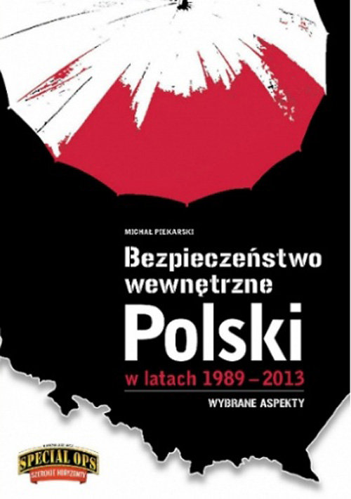 Bezpieczeństwo wewnętrzne Polski w latach 1989-2013. Wybrane aspekty
