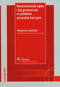Bezstronność sądu i jej gwarancje w polskim procesie karnym