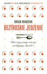 Beztroskie jedzenie Dlaczego jemy więcej, niżbyśmy chcieli?