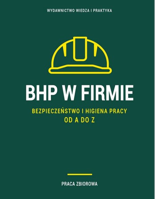 BHP w firmie Bezpieczeństwo i higiena pracy od A do Z