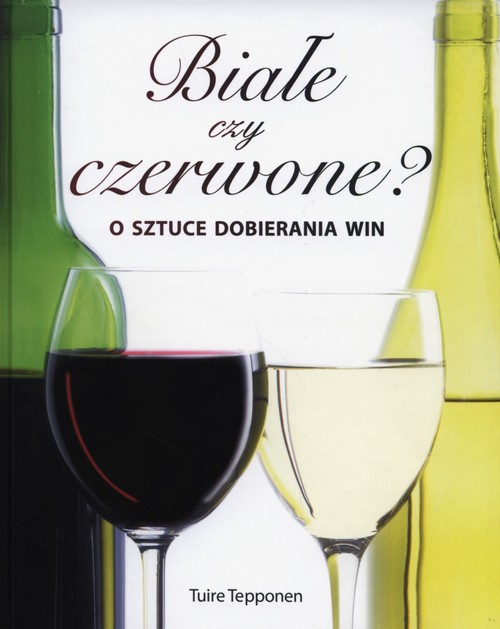 Białe czy czerwone? O sztuce dobierania win