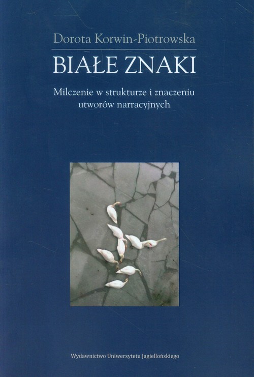 Białe znaki. Milczenie w strukturze i znaczeniu utworów narracyjnych