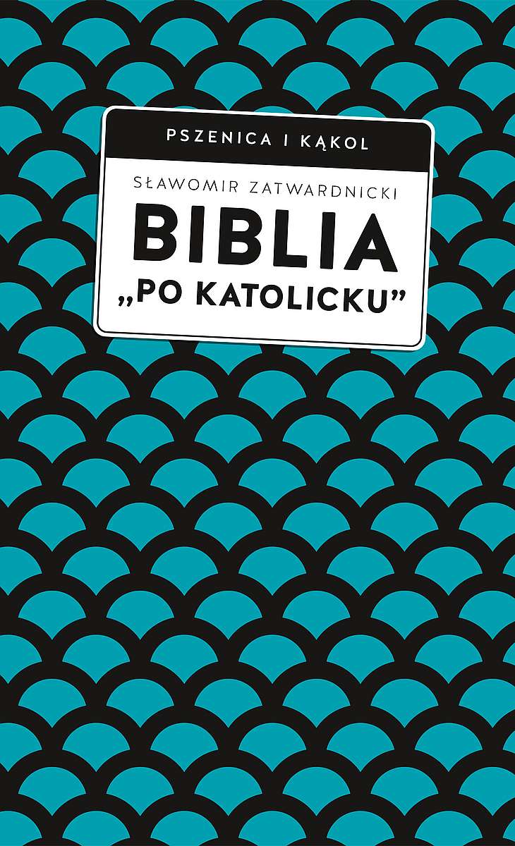 Biblia "po katolicku" , czyli dlaczego nie sola Scriptura?