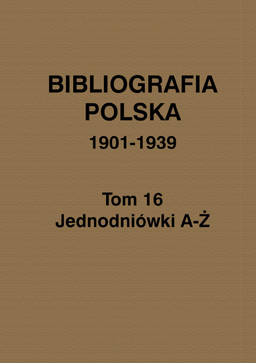 Bibliografia polska 1901-1939 Tom 16 Jednodniówki A-Ż