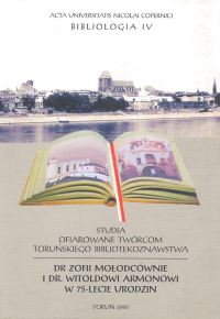 Bibliologia IV. Studia ofiarowane twórcom toruńskiego bibliotekoznawstwa - Zofii Mołodcównie i Witol