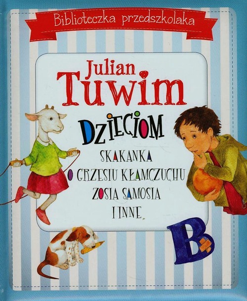 Biblioteczka przedszkolaka. Julian Tuwim dzieciom. Skakanka, O Grzesiu Kłamczuchu, Zosia Samosia i inne