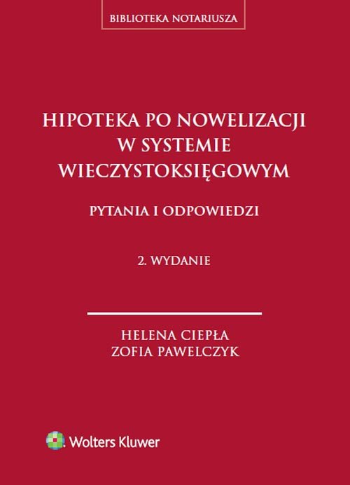 Biblioteka notariusza. Hipoteka po nowelizacji w systemie wieczystoksięgowym. Pytania i odpowiedzi