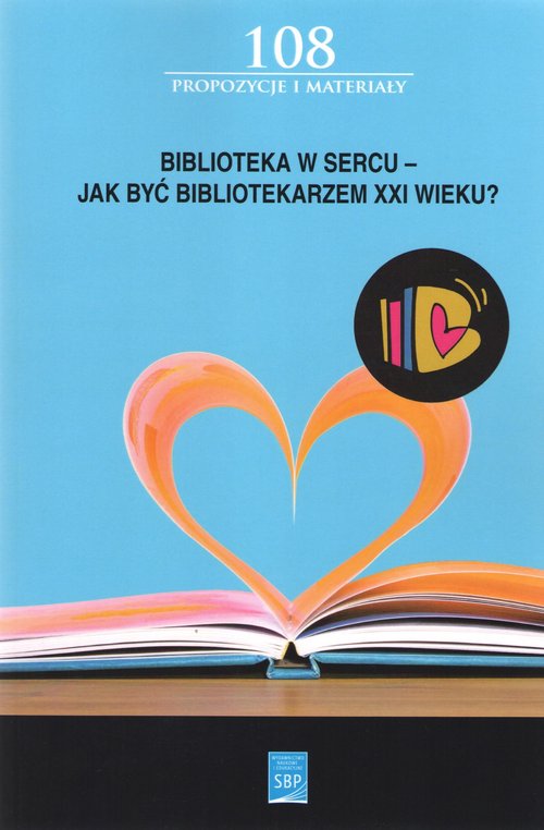 Biblioteka w sercu Jak być bibliotekarzem XXI wieku