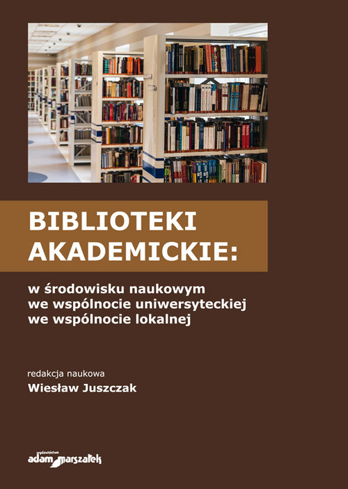 Biblioteki akademickie w środowisku naukowym, we wspólnocie uniwersyteckiej, we wspólnocie lokalnej