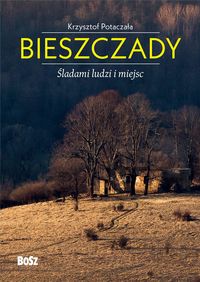Bieszczady Śladami ludzi i miejsc