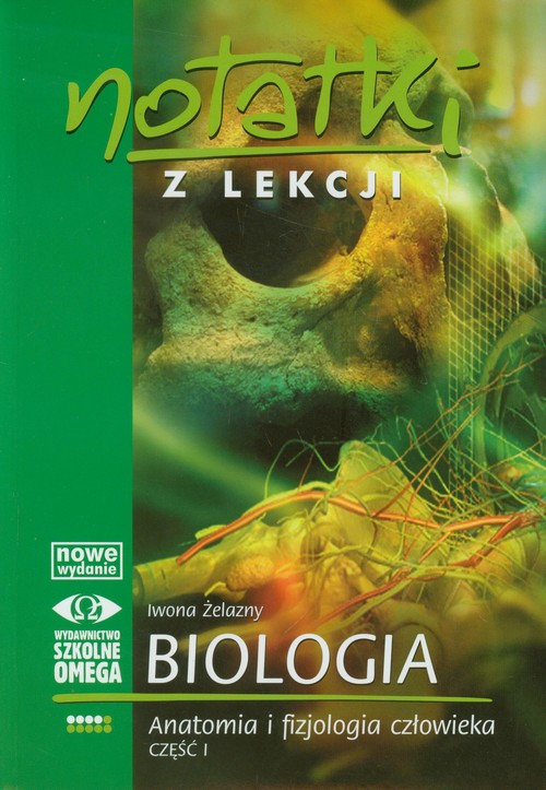Biologia. Notatki z lekcji. Anatomia i fizjologia człowieka. Część 1. Podręcznik - szkoła ponadgimnazjalna