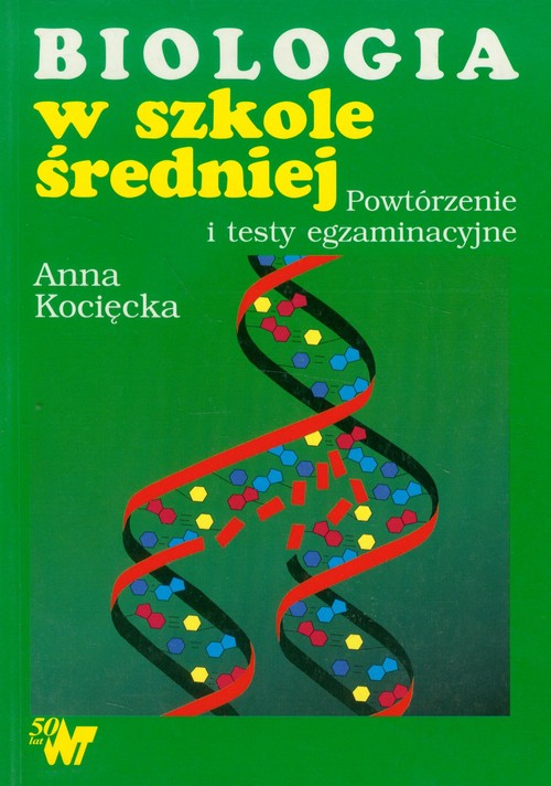 Biologia w szkole średniej. Powtórzenie i testy egzaminacyjne. Materiały pomocnicze - szkoła ponadgimnazjalna