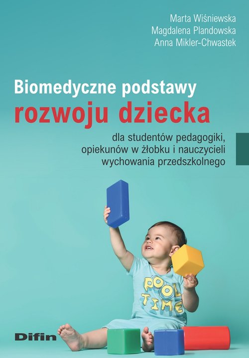 Biomedyczne podstawy rozwoju dziecka dla studentów pedagogiki, opiekunów w żłobku i nauczycieli wych