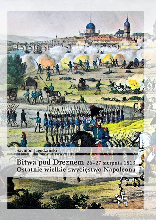 Bitwa pod Dreznem 26-27 sierpnia 1813