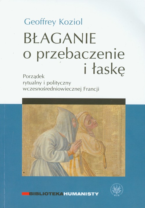 Błaganie o przebaczenie i łaskę. Porządek rytualny i polityczny wczesnośredniowiecznej Francji