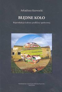 Błędne koło Reprodukcja kultury podklasy społecznej