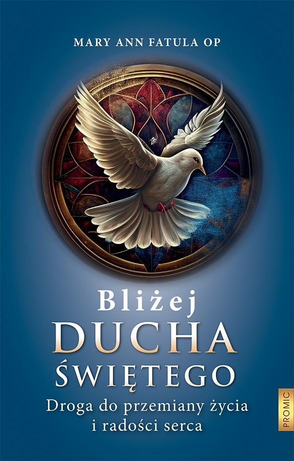 Bliżej Ducha Świętego . Droga do przemiany życia i