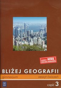 Bliżej geografii Część 3 Zeszyt ćwiczeń