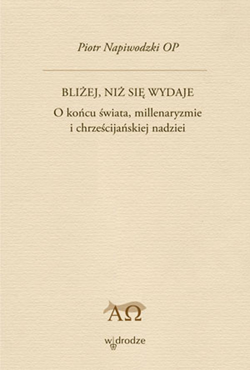 Bliżej, niż się wydaje. O końcu świata, millenaryzmie i chrześcijańskiej nadziei