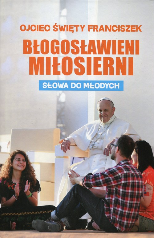 Błogosławieni miłosierni Słowa do młodych