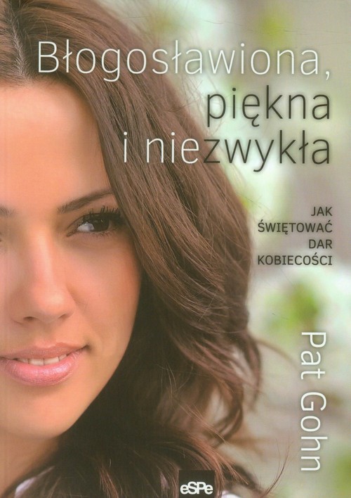 Błogosławiona, piękna i niezwykła. Jak świętować dar kobiecości