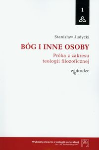 Bóg i inne osoby. Próba z zakresu teologii filozoficznej