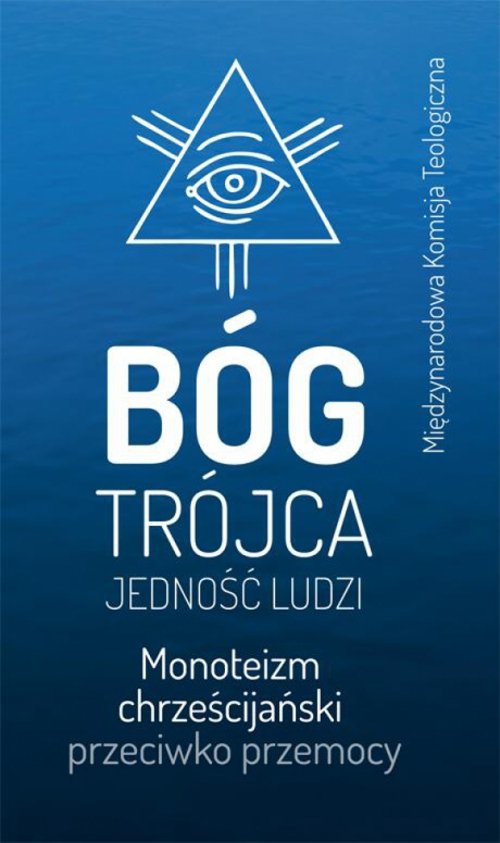 Bóg. Trójca. Jedność ludzi. Monoteizm chrześcijański przeciwko przemocy