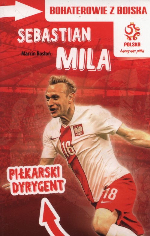 Bohaterowie z boiska Sebastian Mila Piłkarski dyrygent