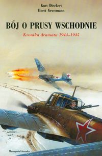 Bój o Prusy Wschodnie. Kronika dramatu 1944-1945