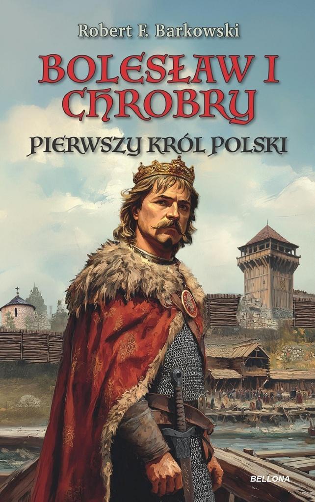 Bolesław I Chrobry Pierwszy król Polski