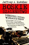 Boskie szaleństwo. Geniusz i psychoza wielkich twórców