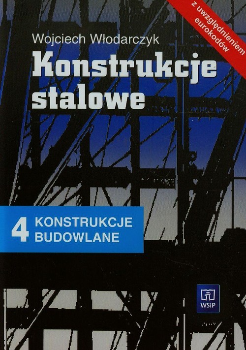 Branża budownictwo. Konstrukcje budowlane. Konstrukcje stalowe. Nauczanie zawodowe. Podręcznik. Część 4 - szkoła ponadgimnazjalna