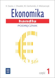 Branża ekonomia i rachunkowość. Ekonomika handlu. Podręcznik. Nauczanie zawodowe. Część 1 - szkoła ponadgimnazjalna