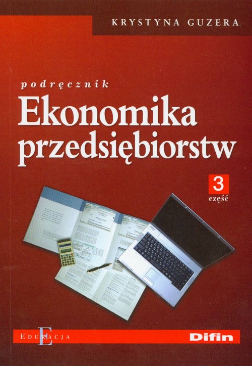 Branża ekonomia i rachunkowość. Ekonomika przedsiębiorstw. Nauczanie zawodowe. Podręcznik. Część 3 - szkoła ponadgimnazjalna
