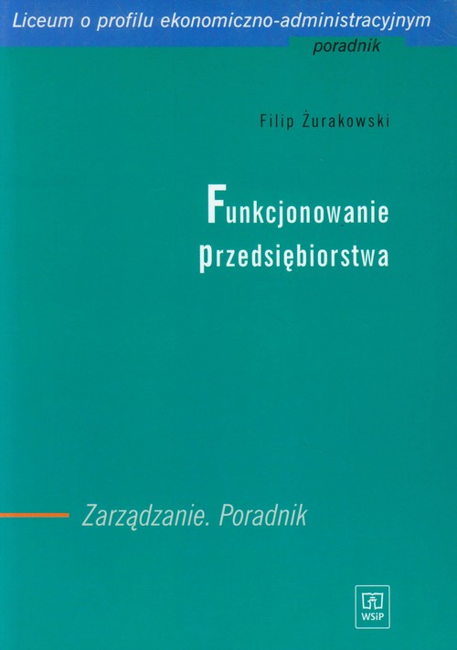 Branża ekonomia i rachunkowość. Funkcjonowanie przedsiębiorstwa. Zarządzanie. Poradnik dla nauczyciela liceum o profilu ekonomiczno-administracyjnym