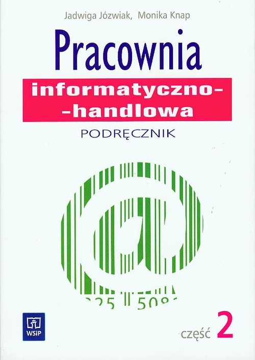 Branża ekonomia i rachunkowość. Pracownia informatyczno-handlowa. Podręcznik. Nauczanie zawodowe. Część 2 - szkoła ponadgimnazjalna