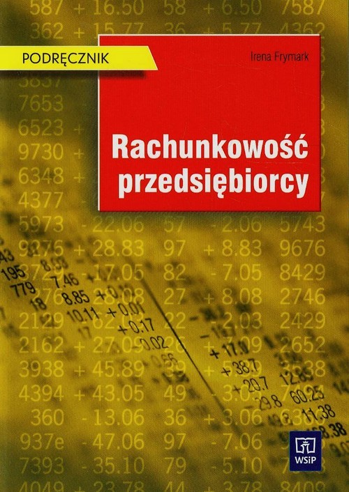 Branża ekonomia i rachunkowość. Rachunkowość przedsiębiorcy. Podręcznik. Nauczanie zawodowe - szkoła ponadgimnazjalna
