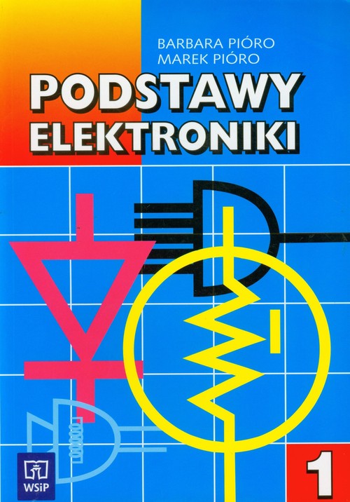 Branża elektryka i elektronika. Podstawy elektroniki. Nauczanie zawodowe. Podręcznik. Część 1 - szkoła ponadgimnazjalna