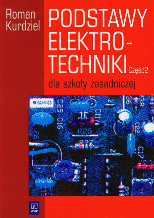 Branża elektryka i elektronika. Podstawy elektrotechniki. Nauczanie zawodowe. Część 2 - szkoła ponadgimnazjalna