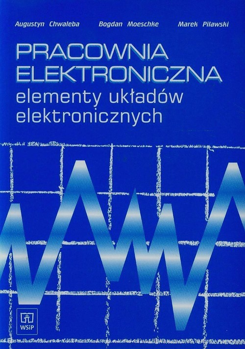Branża elektryka i elektronika. Pracownia elektroniczna. Elementy układów elektronicznych. Podręcznik. Nauczanie zawodowe - szkoła ponadgimnazjalna