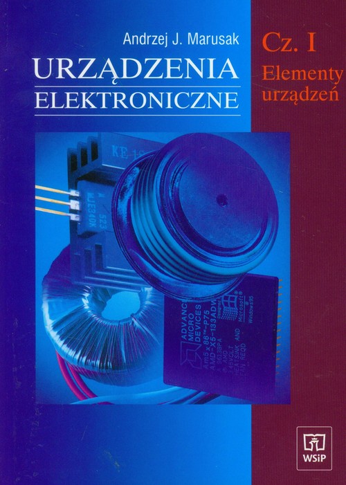 Branża elektryka i elektronika. Urządzenia elektroniczne. Elementy urządzeń. Nauczanie zawodowe. Część 1 - szkoła ponadgimnazjalna
