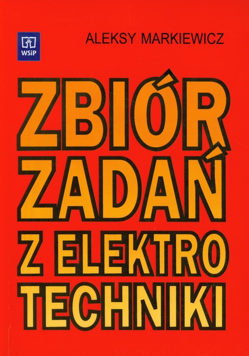 Branża elektryka i elektronika. Zbiór zadań z elektrotechniki. Nauczanie zawodowe - szkoła ponadgimnazjalna