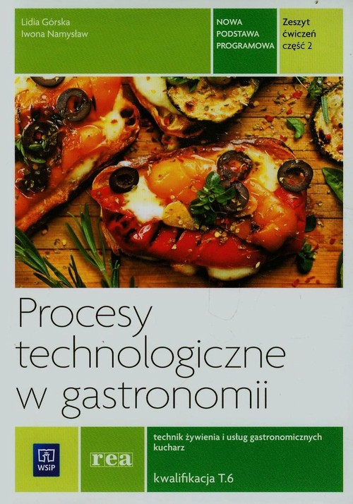 Branża gastronomia. Procesy technologiczne w gastronomii. Kwalifikacja T.6. Nuaczanie zawodowe. Zeszyt ćwiczeń. Część 2  - szkola ponadgimnazjalna