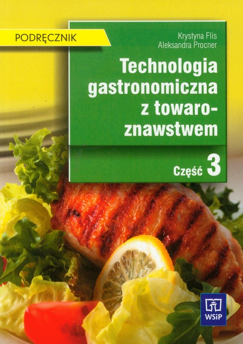 Branża gastronomia. Technologia gastronomiczna z towaroznawstwem. Podręcznik. Nauczanie zawodowe. Część 3 - szkoła ponadgimnazjalna