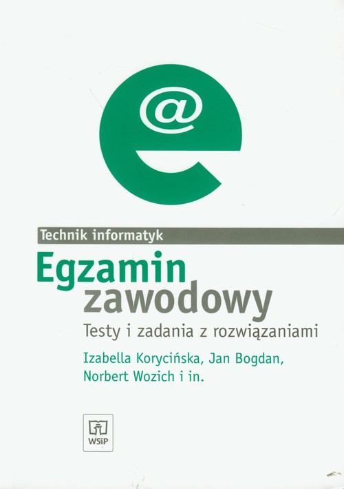 Branża informatyka. Egzamin zawodowy. Technik informatyk. Testy i zadania z rozwiązaniami. Nauczanie zawodowe - szkoła ponadgimnazjalna
