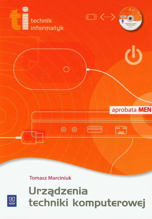 Branża informatyka. Technik informatyk. Urządzenia techniki komputerowej. Podręcznik. Nauczanie zawodowe (+CD) - szkoła ponadgimnazjalna