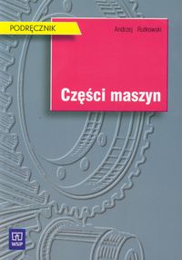 Branża mechanika i samochody. Cześci maszyn. Podręcznik. Nauczanie zawodowe - szkoła ponadgimnazjalna